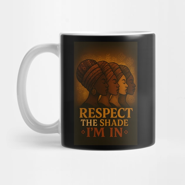 Respect The Shade I’M In by Roots In Royalty